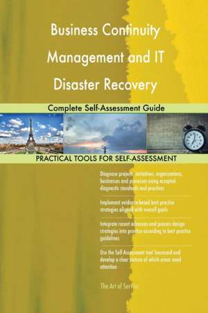 Business Continuity Management and IT Disaster Recovery Management Complete Self-Assessment Guide de Gerardus Blokdyk