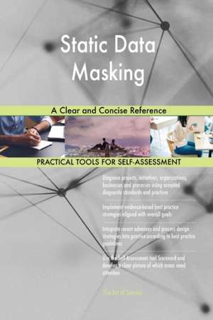 Static Data Masking A Clear and Concise Reference de Gerardus Blokdyk