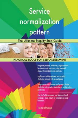 Service normalization pattern The Ultimate Step-By-Step Guide de Gerardus Blokdyk