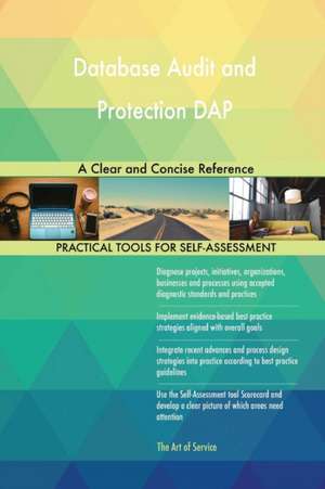 Database Audit and Protection DAP A Clear and Concise Reference de Gerardus Blokdyk