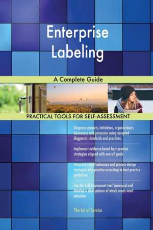 Enterprise Labeling A Complete Guide de Gerardus Blokdyk