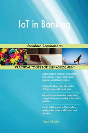 IoT in Banking Standard Requirements de Gerardus Blokdyk