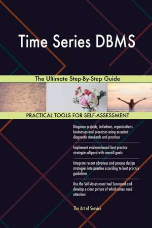 Time Series DBMS The Ultimate Step-By-Step Guide de Gerardus Blokdyk