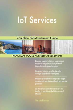 IoT Services Complete Self-Assessment Guide de Gerardus Blokdyk