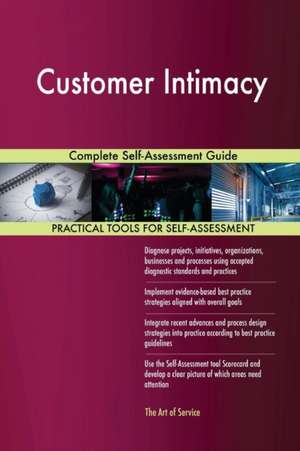 Customer Intimacy Complete Self-Assessment Guide de Gerardus Blokdyk