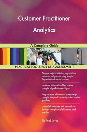 Customer Practitioner Analytics A Complete Guide de Gerardus Blokdyk