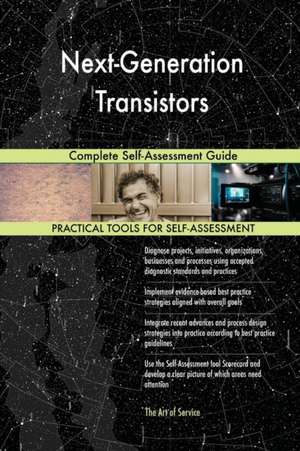 Next-Generation Transistors Complete Self-Assessment Guide de Gerardus Blokdyk