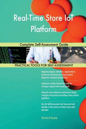 Real-Time Store IoT Platform Complete Self-Assessment Guide de Gerardus Blokdyk