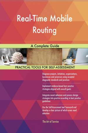 Real-Time Mobile Routing A Complete Guide de Gerardus Blokdyk