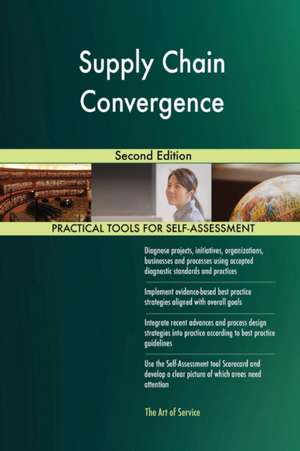 Supply Chain Convergence Second Edition de Gerardus Blokdyk