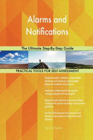 Alarms and Notifications The Ultimate Step-By-Step Guide de Gerardus Blokdyk