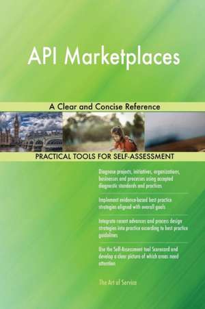 API Marketplaces A Clear and Concise Reference de Gerardus Blokdyk