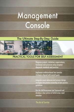 Management Console The Ultimate Step-By-Step Guide de Gerardus Blokdyk