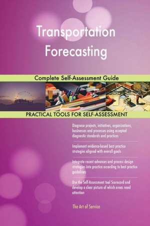 Transportation Forecasting Complete Self-Assessment Guide de Gerardus Blokdyk