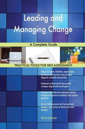 Leading and Managing Change A Complete Guide de Gerardus Blokdyk