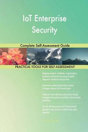 IoT Enterprise Security Complete Self-Assessment Guide de Gerardus Blokdyk