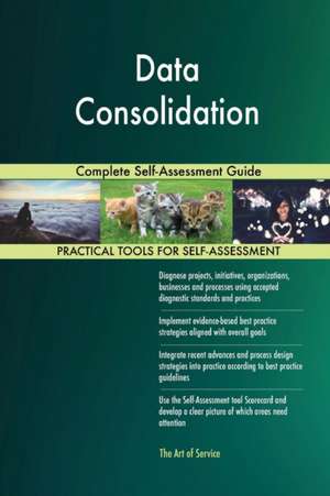 Data Consolidation Complete Self-Assessment Guide de Gerardus Blokdyk