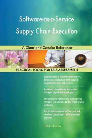 Software-as-a-Service Supply Chain Execution A Clear and Concise Reference de Gerardus Blokdyk