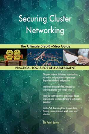 Securing Cluster Networking The Ultimate Step-By-Step Guide de Gerardus Blokdyk