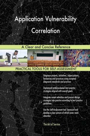 Application Vulnerability Correlation A Clear and Concise Reference de Gerardus Blokdyk