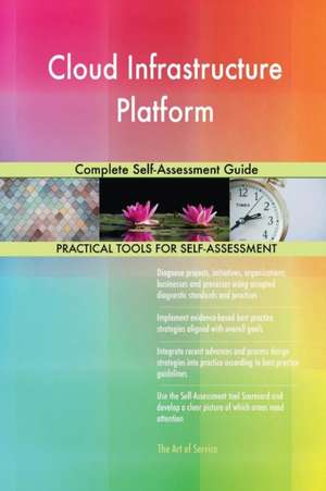 Cloud Infrastructure Platform Complete Self-Assessment Guide de Gerardus Blokdyk