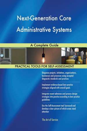 Next-Generation Core Administrative Systems A Complete Guide de Gerardus Blokdyk