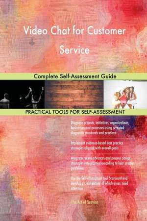 Video Chat for Customer Service Complete Self-Assessment Guide de Gerardus Blokdyk