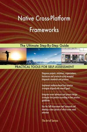 Native Cross-Platform Frameworks The Ultimate Step-By-Step Guide de Gerardus Blokdyk