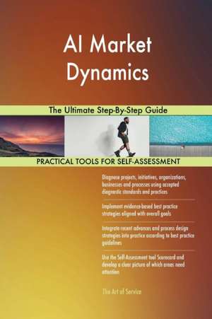 AI Market Dynamics The Ultimate Step-By-Step Guide de Gerardus Blokdyk