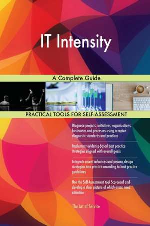 IT Intensity A Complete Guide de Gerardus Blokdyk