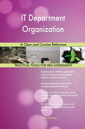 IT Department Organization A Clear and Concise Reference de Gerardus Blokdyk