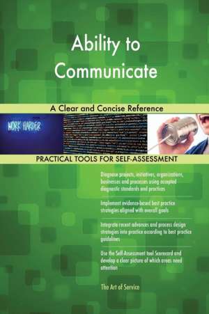 Ability to Communicate A Clear and Concise Reference de Gerardus Blokdyk