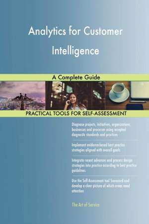 Analytics for Customer Intelligence A Complete Guide de Gerardus Blokdyk