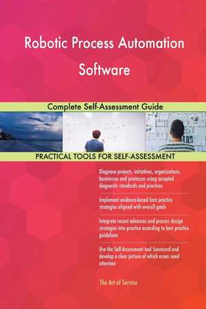 Robotic Process Automation Software Complete Self-Assessment Guide de Gerardus Blokdyk