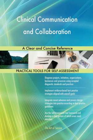 Clinical Communication and Collaboration A Clear and Concise Reference de Gerardus Blokdyk