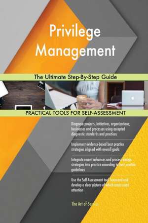 Privilege Management The Ultimate Step-By-Step Guide de Gerardus Blokdyk