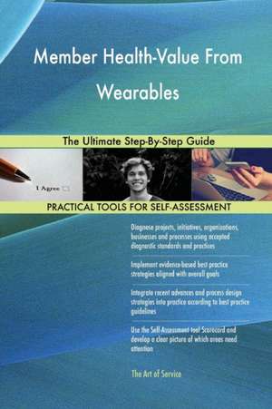 Member Health-Value From Wearables The Ultimate Step-By-Step Guide de Gerardus Blokdyk