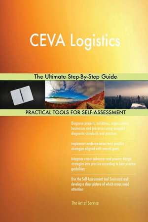 CEVA Logistics The Ultimate Step-By-Step Guide de Gerardus Blokdyk