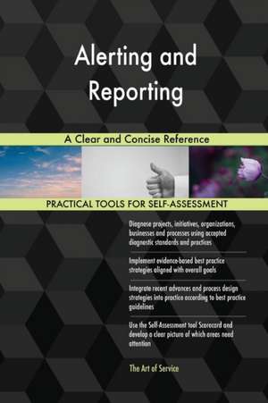 Alerting and Reporting A Clear and Concise Reference de Gerardus Blokdyk