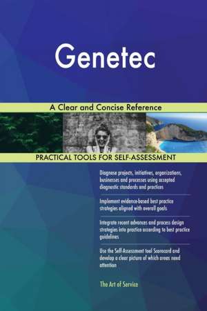 Genetec A Clear and Concise Reference de Gerardus Blokdyk