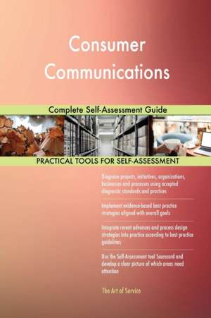 Consumer Communications Complete Self-Assessment Guide de Gerardus Blokdyk