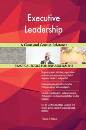 Executive Leadership A Clear and Concise Reference de Gerardus Blokdyk