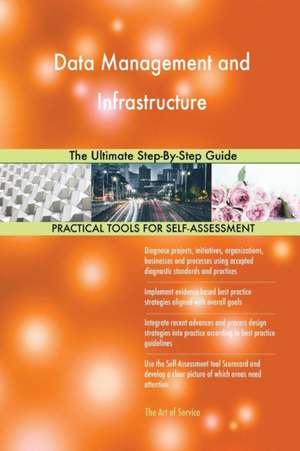 Data Management and Infrastructure The Ultimate Step-By-Step Guide de Gerardus Blokdyk