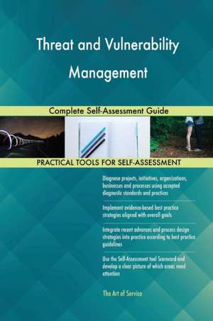 Threat and Vulnerability Management Complete Self-Assessment Guide de Gerardus Blokdyk