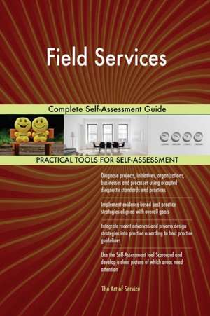 Field Services Complete Self-Assessment Guide de Gerardus Blokdyk