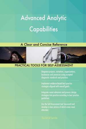 Advanced Analytic Capabilities A Clear and Concise Reference de Gerardus Blokdyk