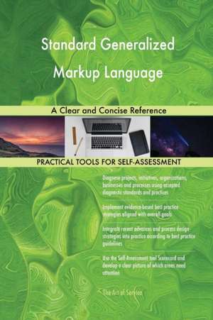 Standard Generalized Markup Language A Clear and Concise Reference de Gerardus Blokdyk