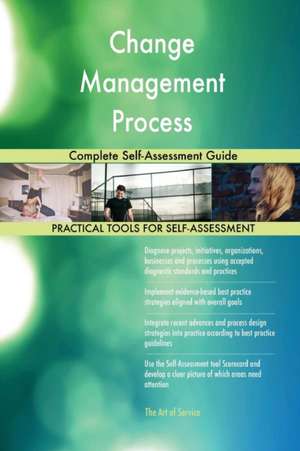 Change Management Process Complete Self-Assessment Guide de Gerardus Blokdyk