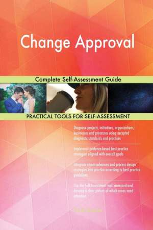 Change Approval Complete Self-Assessment Guide de Gerardus Blokdyk
