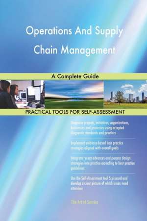 Operations And Supply Chain Management A Complete Guide de Gerardus Blokdyk